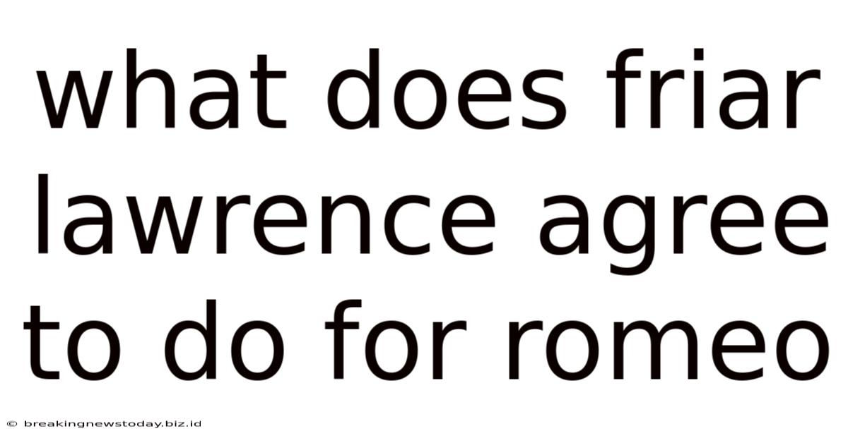 What Does Friar Lawrence Agree To Do For Romeo