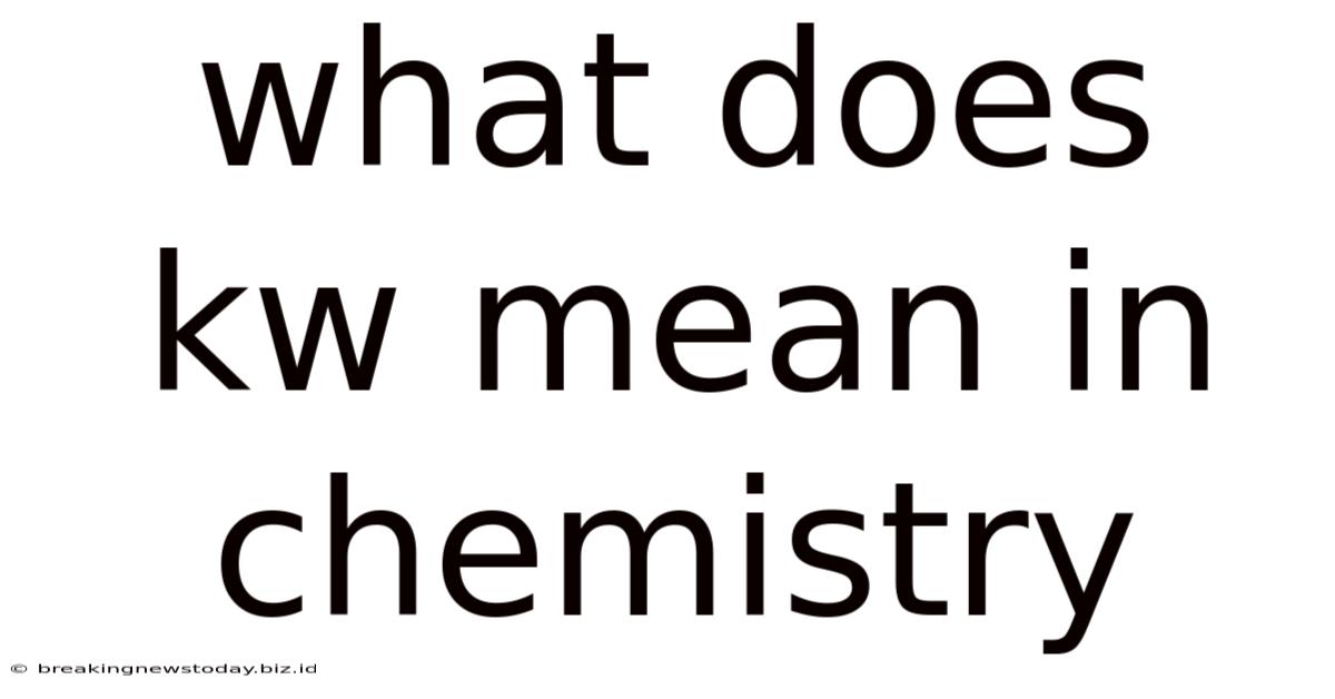 What Does Kw Mean In Chemistry