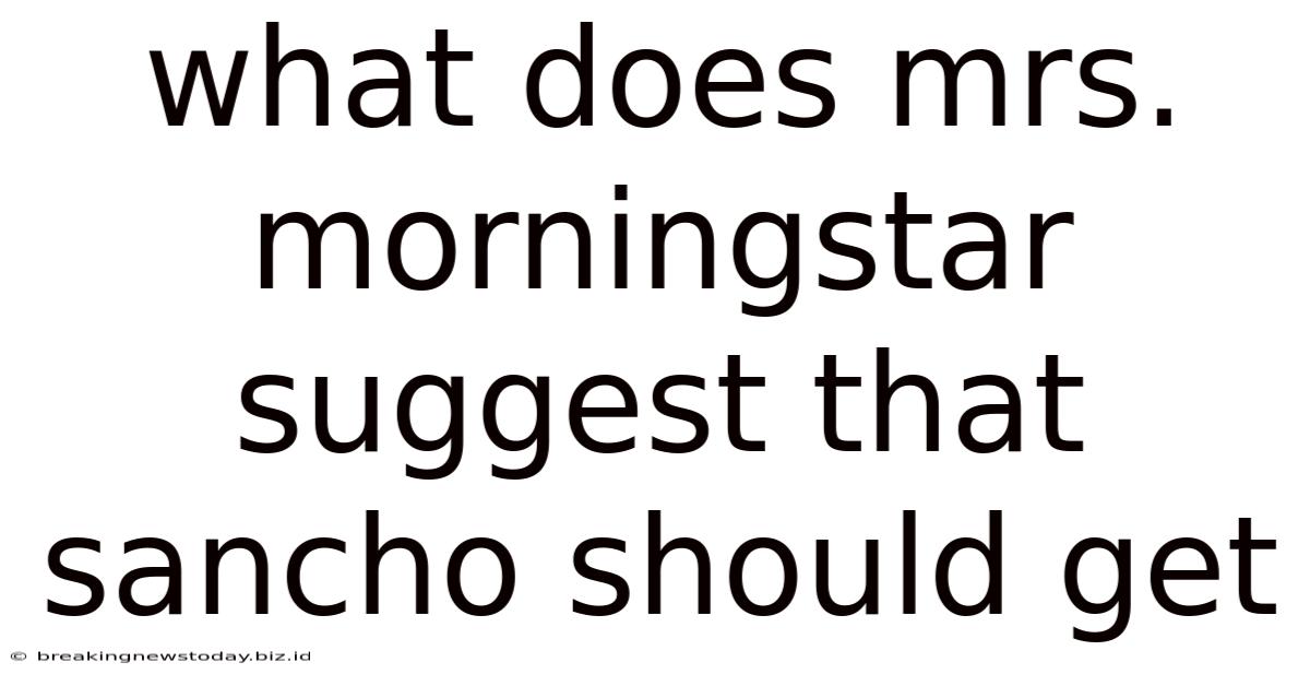 What Does Mrs. Morningstar Suggest That Sancho Should Get