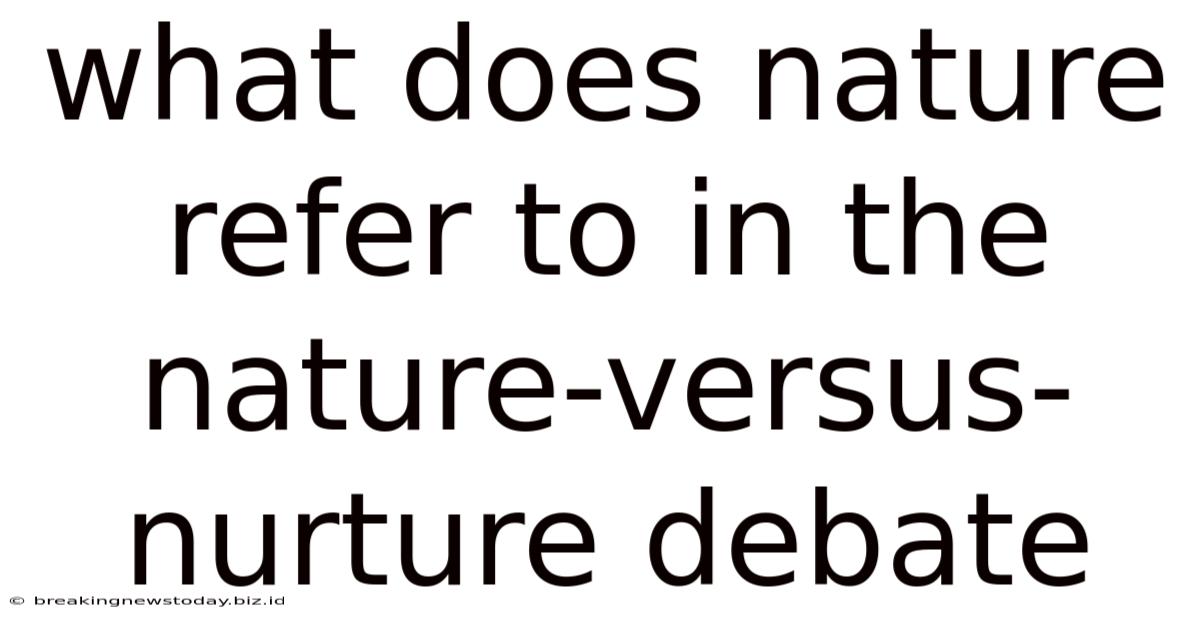 What Does Nature Refer To In The Nature-versus-nurture Debate