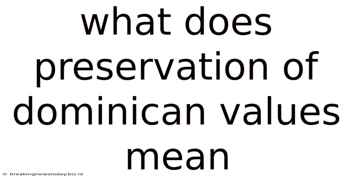 What Does Preservation Of Dominican Values Mean