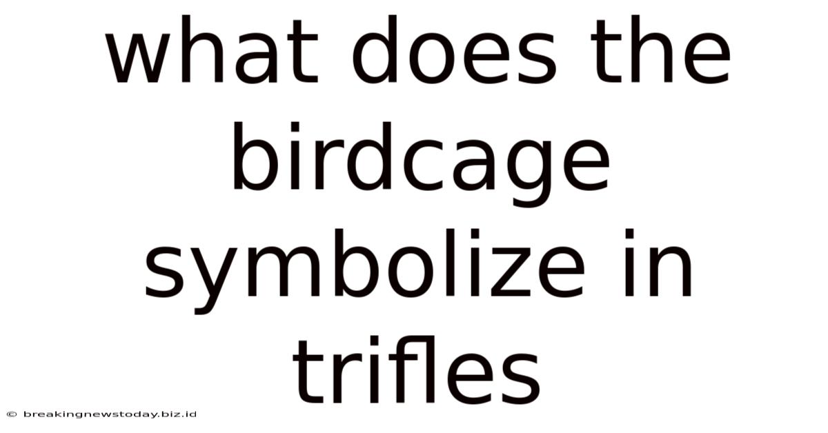What Does The Birdcage Symbolize In Trifles