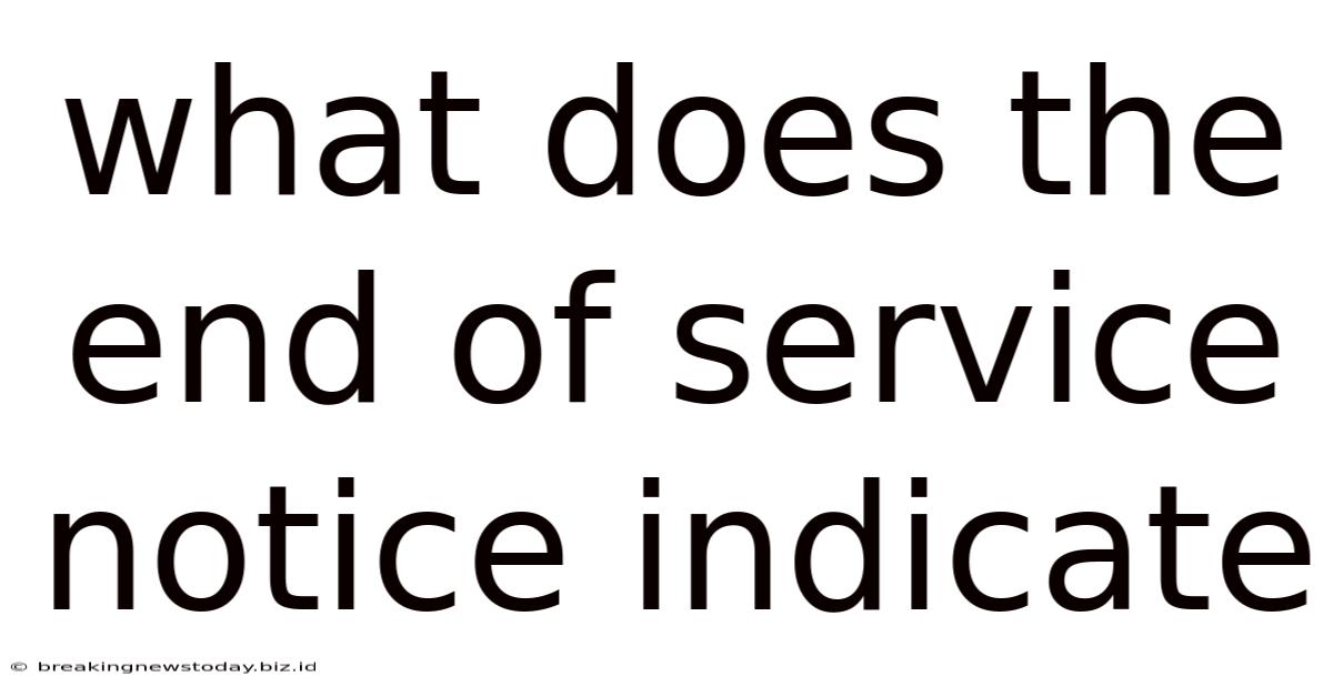 What Does The End Of Service Notice Indicate