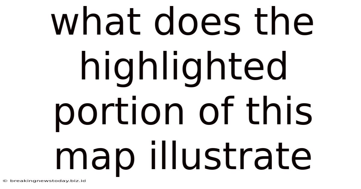 What Does The Highlighted Portion Of This Map Illustrate