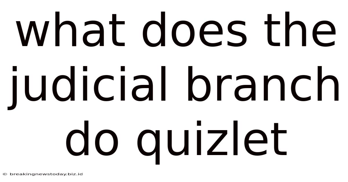 What Does The Judicial Branch Do Quizlet