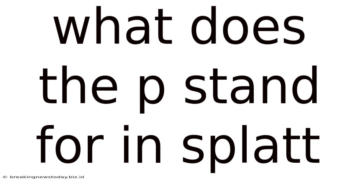 What Does The P Stand For In Splatt