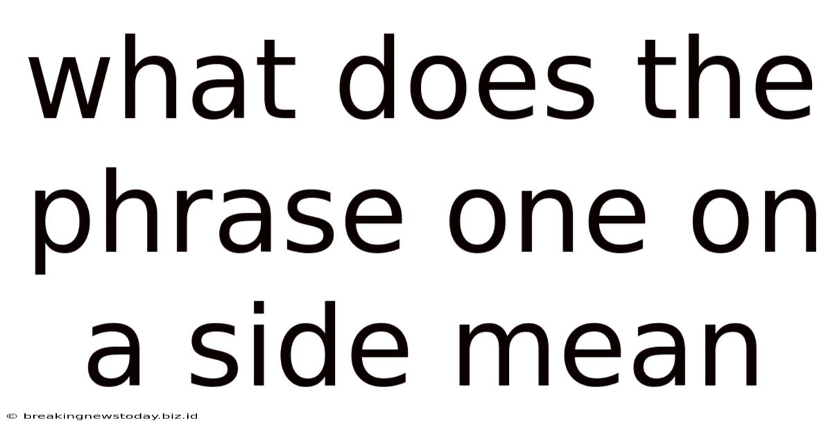 What Does The Phrase One On A Side Mean