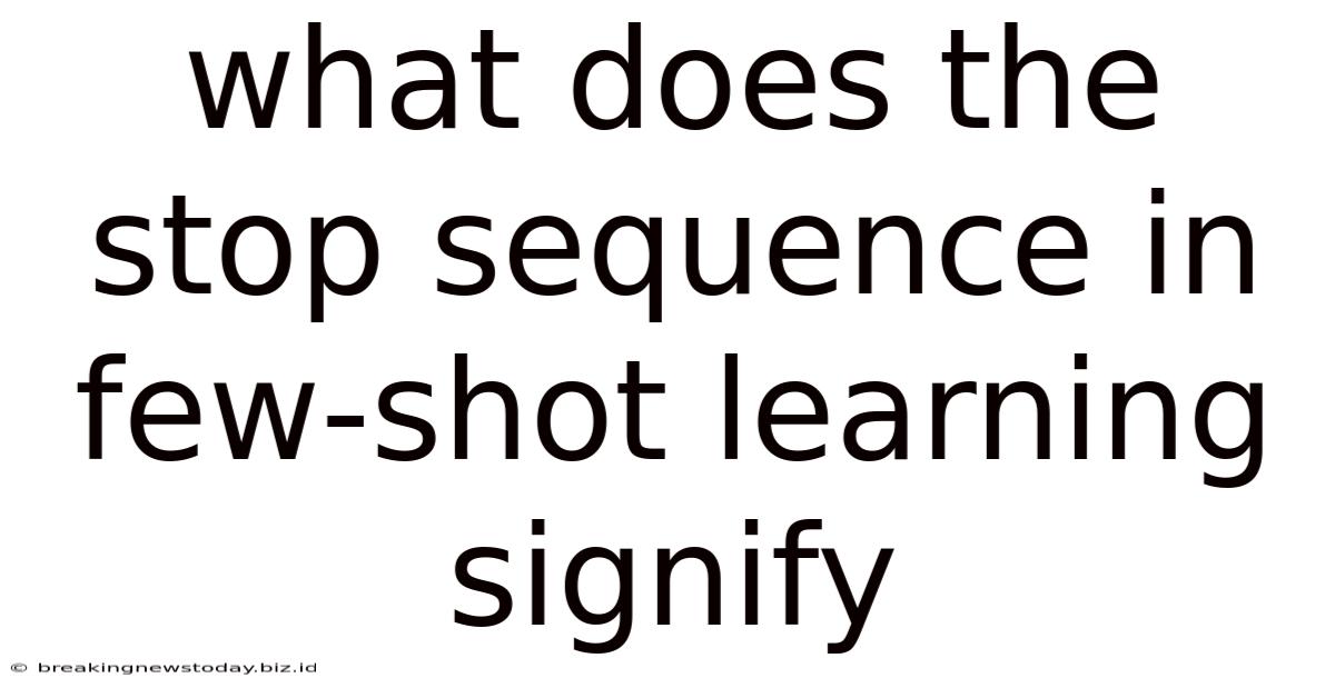 What Does The Stop Sequence In Few-shot Learning Signify