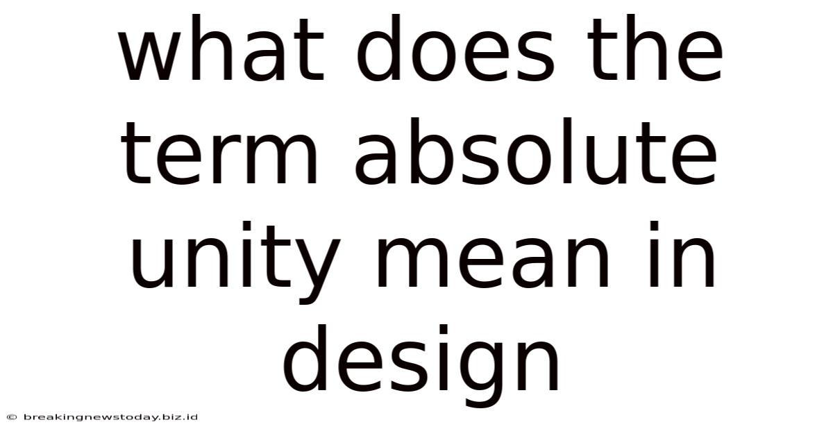 What Does The Term Absolute Unity Mean In Design