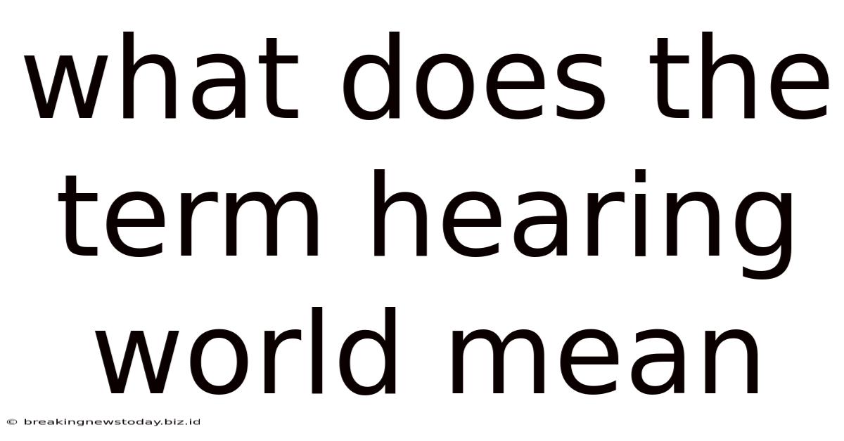 What Does The Term Hearing World Mean