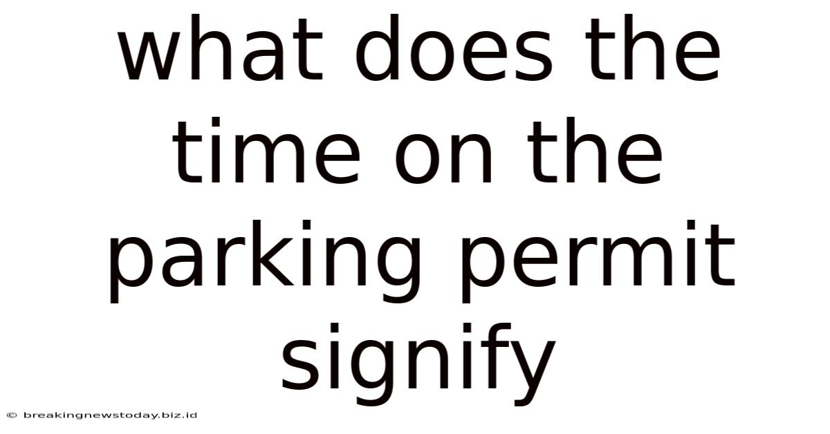 What Does The Time On The Parking Permit Signify
