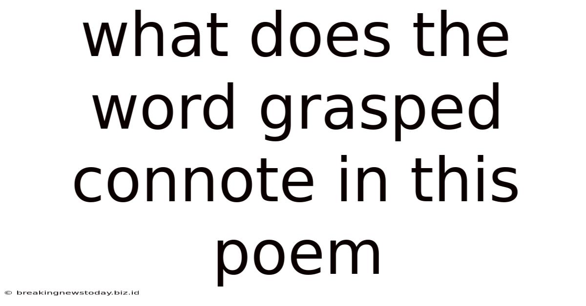 What Does The Word Grasped Connote In This Poem