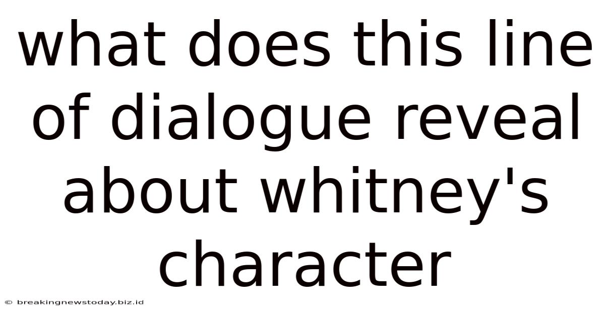 What Does This Line Of Dialogue Reveal About Whitney's Character