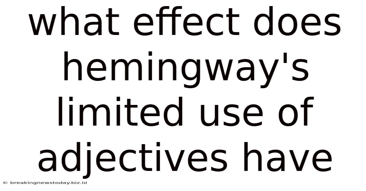 What Effect Does Hemingway's Limited Use Of Adjectives Have
