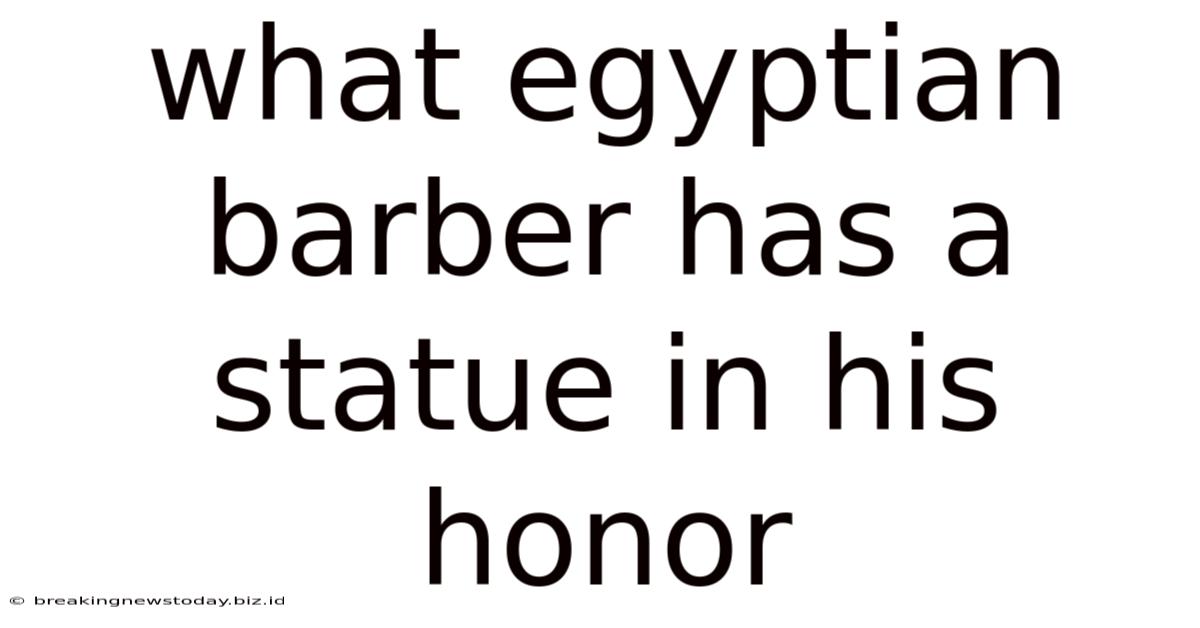 What Egyptian Barber Has A Statue In His Honor