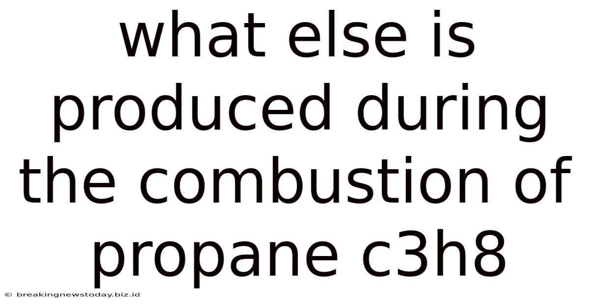 What Else Is Produced During The Combustion Of Propane C3h8