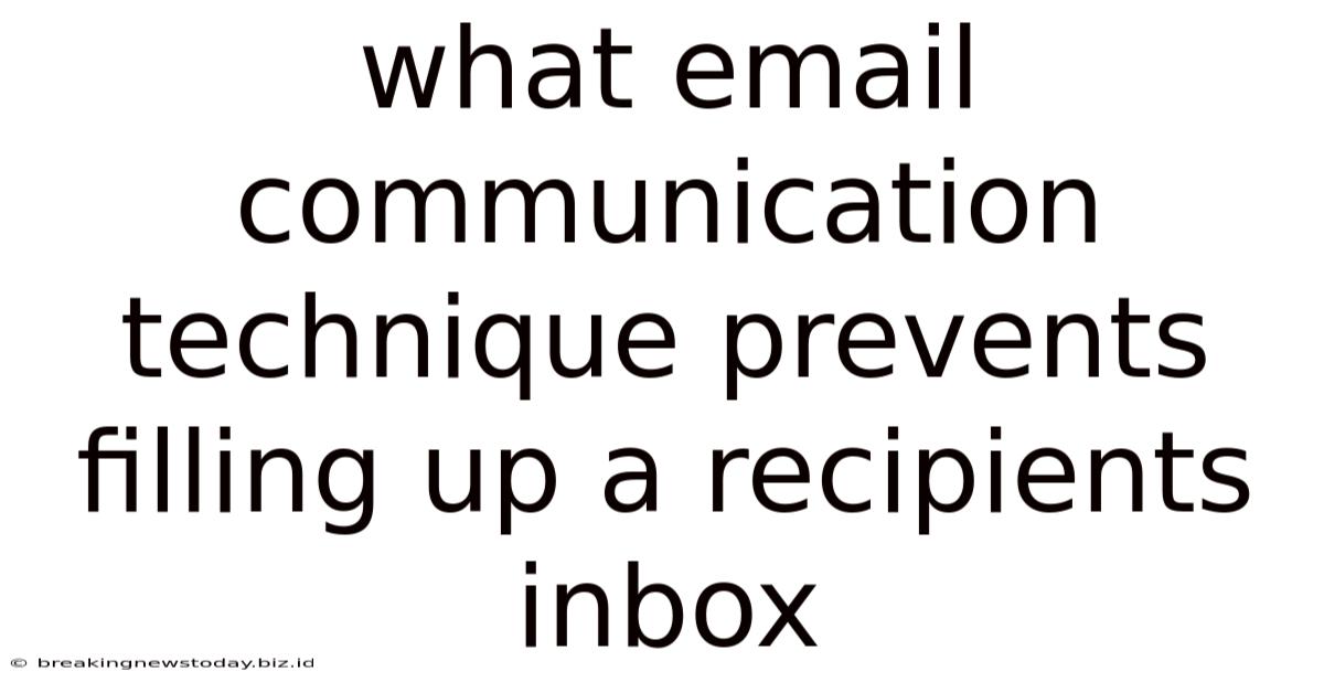What Email Communication Technique Prevents Filling Up A Recipients Inbox