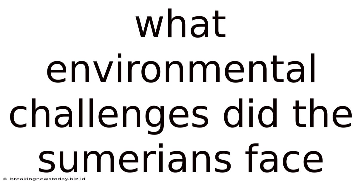 What Environmental Challenges Did The Sumerians Face