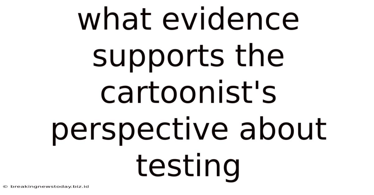 What Evidence Supports The Cartoonist's Perspective About Testing
