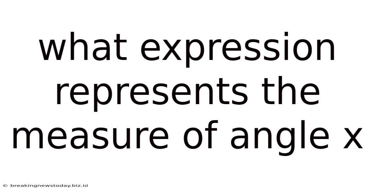 What Expression Represents The Measure Of Angle X