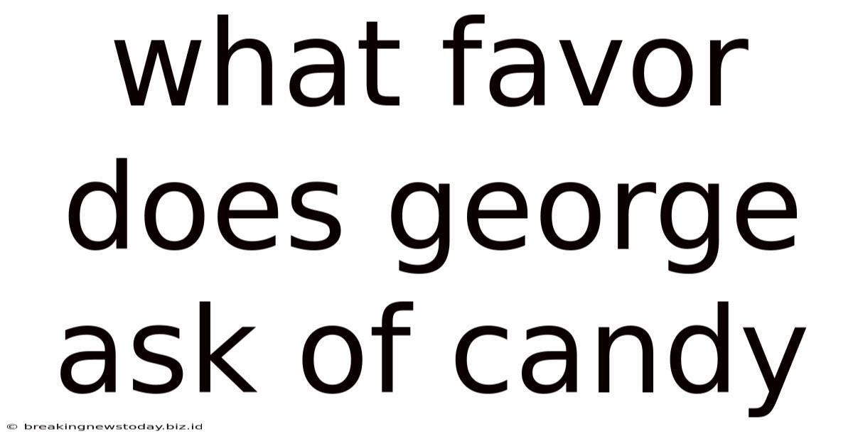 What Favor Does George Ask Of Candy