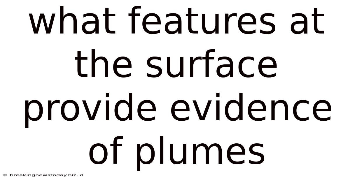 What Features At The Surface Provide Evidence Of Plumes