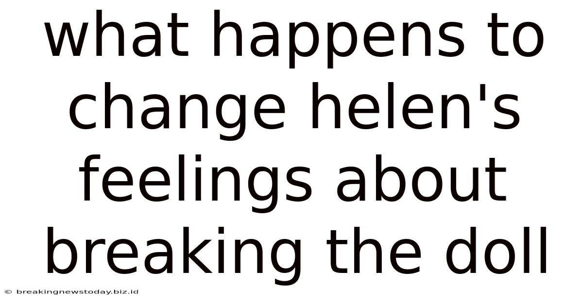 What Happens To Change Helen's Feelings About Breaking The Doll