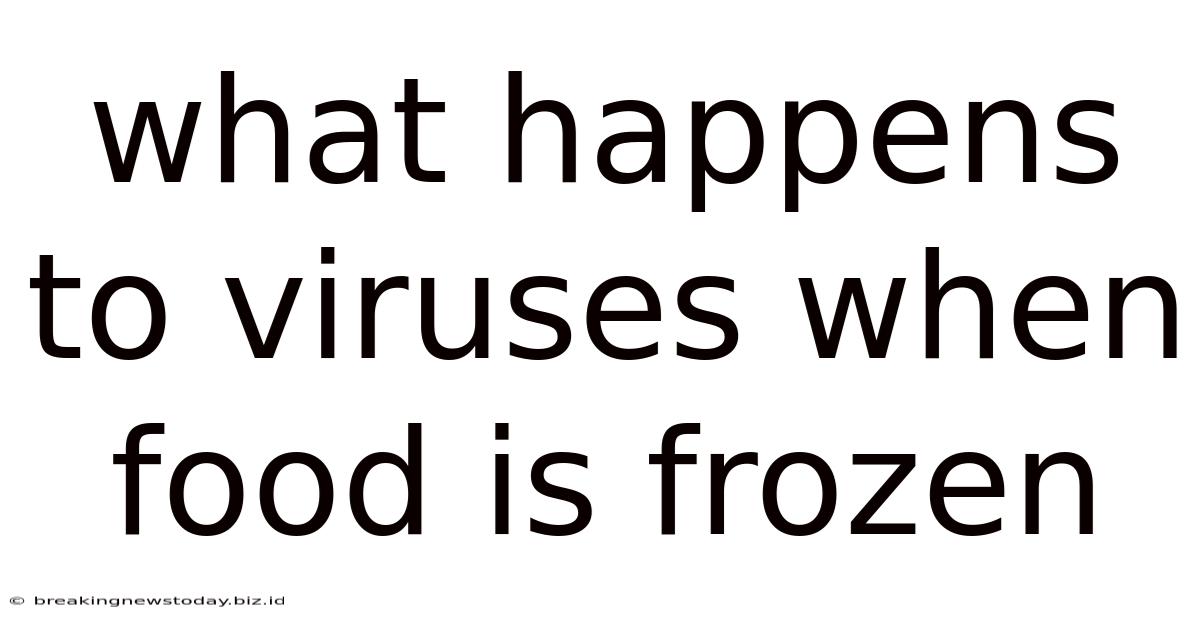 What Happens To Viruses When Food Is Frozen