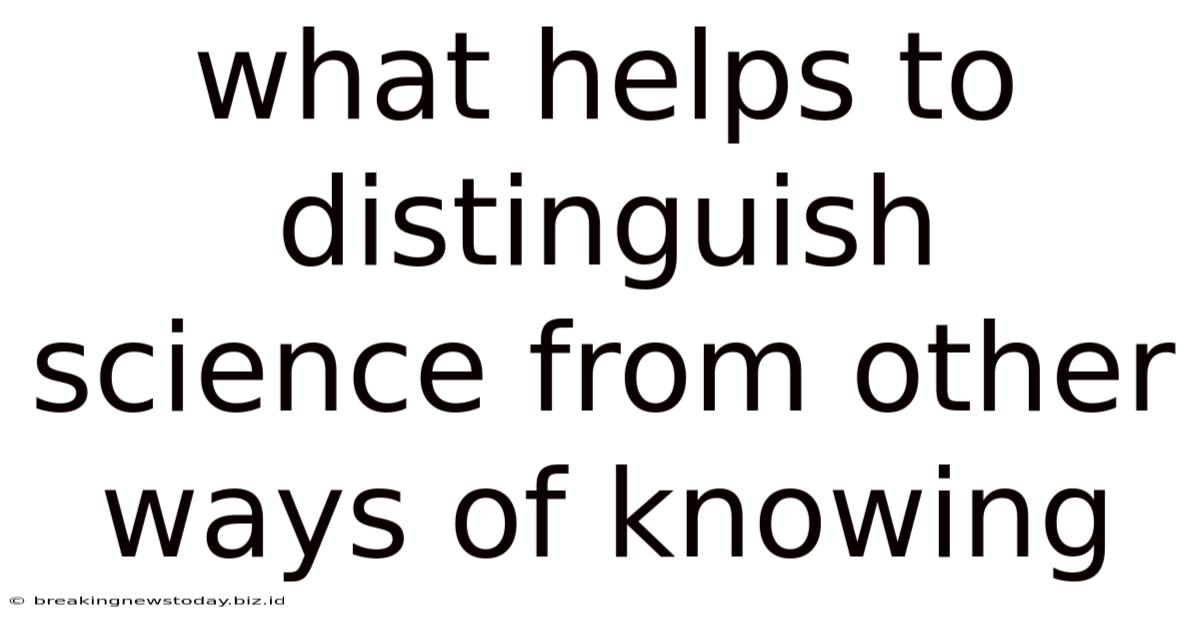 What Helps To Distinguish Science From Other Ways Of Knowing