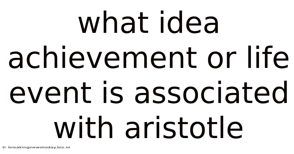 What Idea Achievement Or Life Event Is Associated With Aristotle