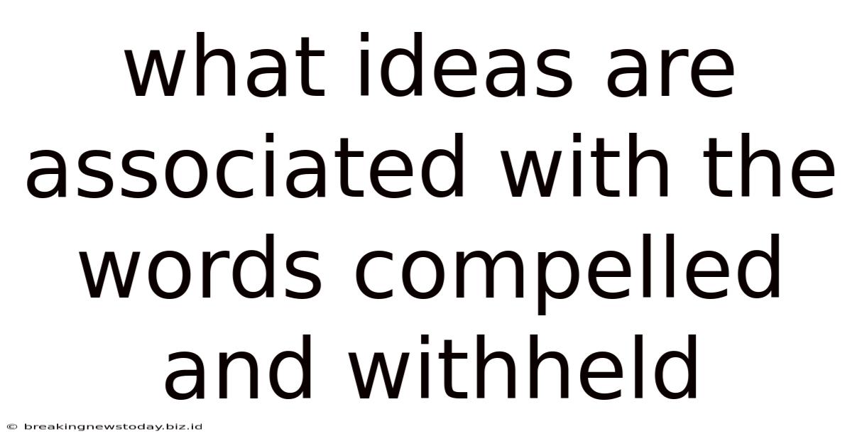 What Ideas Are Associated With The Words Compelled And Withheld