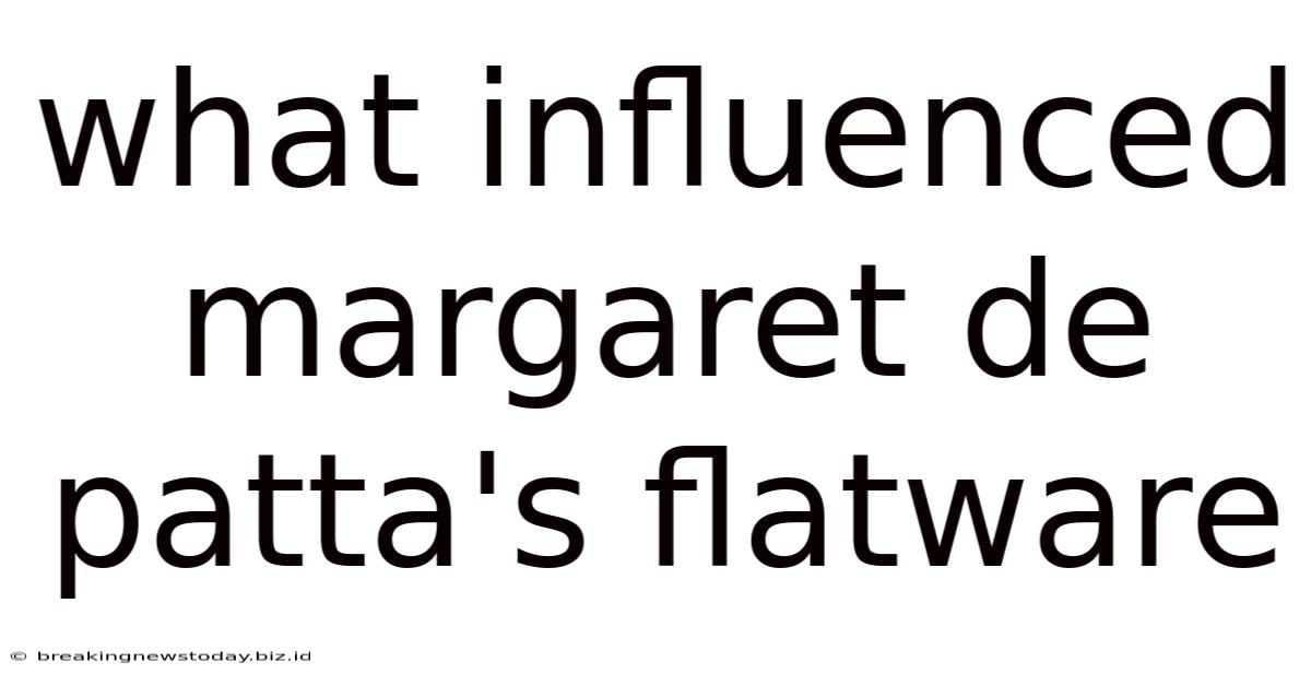 What Influenced Margaret De Patta's Flatware