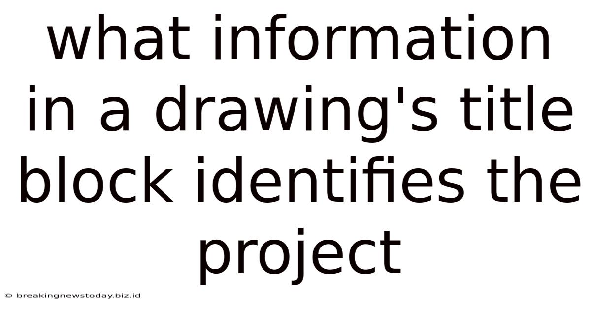 What Information In A Drawing's Title Block Identifies The Project