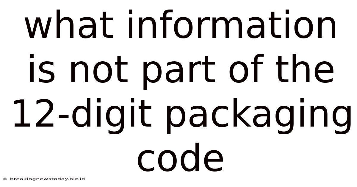 What Information Is Not Part Of The 12-digit Packaging Code