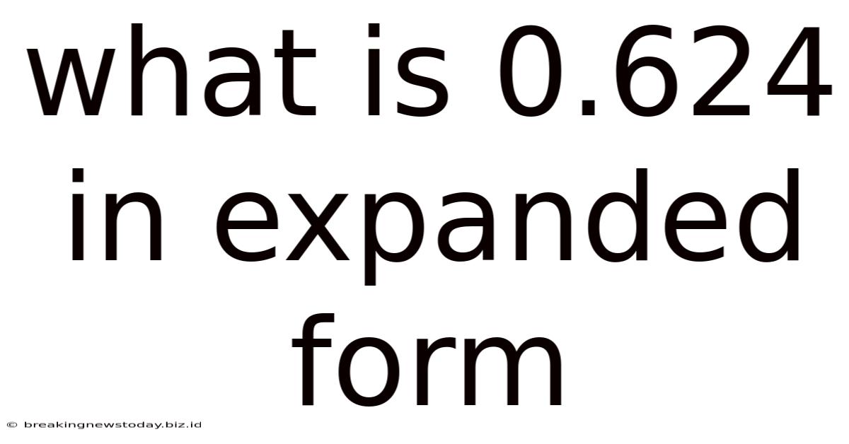 What Is 0.624 In Expanded Form