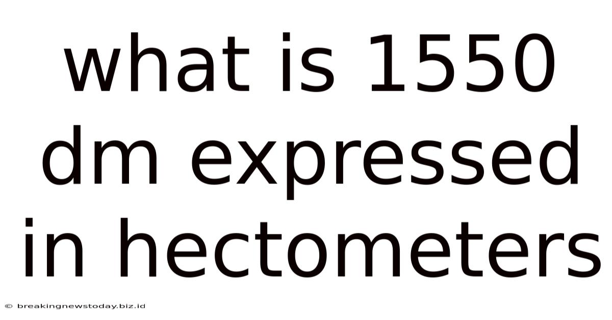 What Is 1550 Dm Expressed In Hectometers