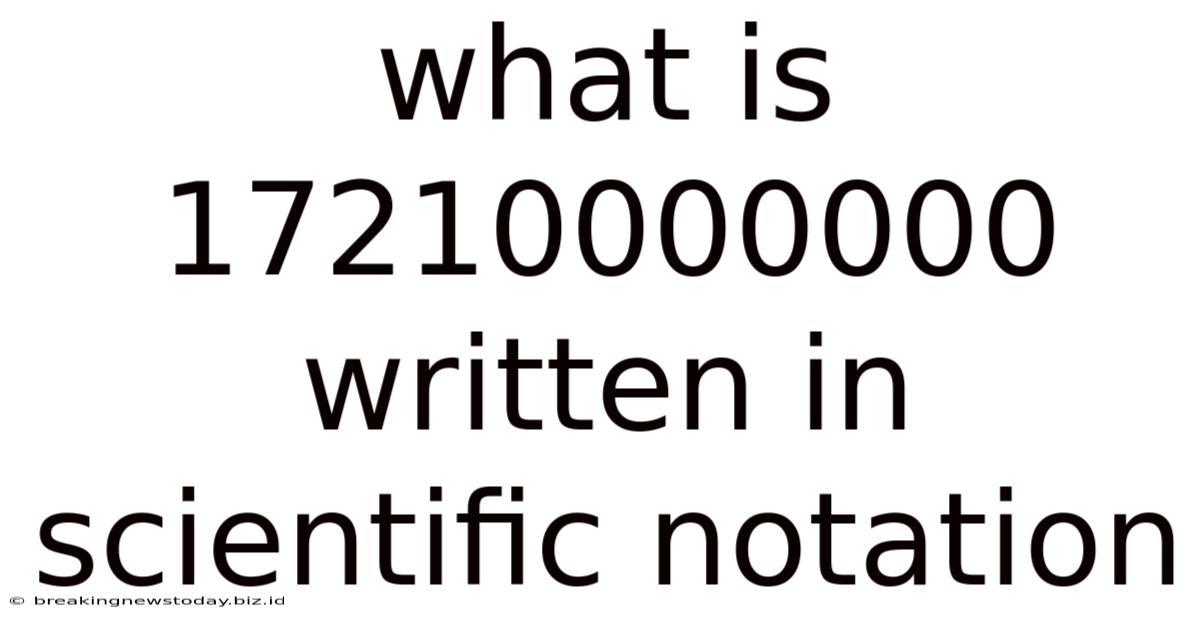 What Is 17210000000 Written In Scientific Notation