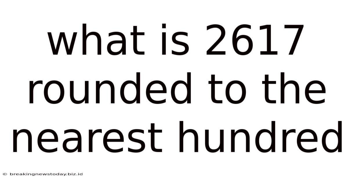 What Is 2617 Rounded To The Nearest Hundred