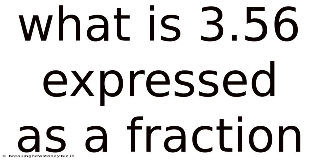 What Is 3.56 Expressed As A Fraction