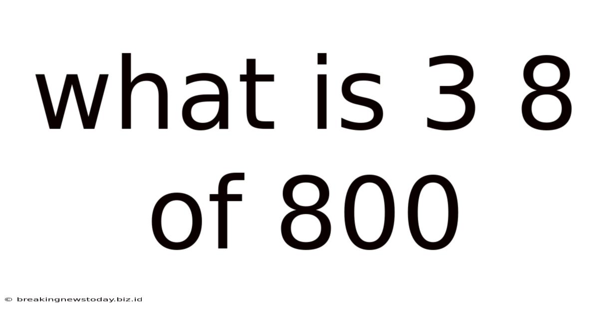 What Is 3 8 Of 800