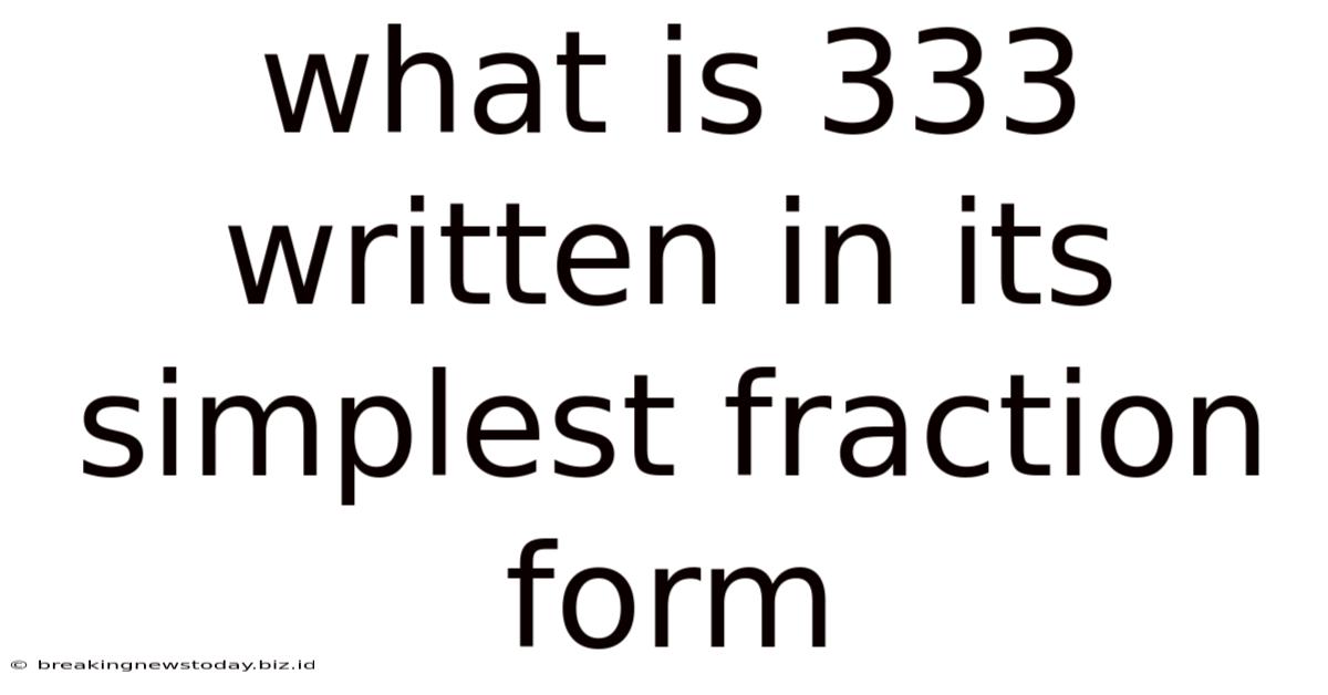 What Is 333 Written In Its Simplest Fraction Form