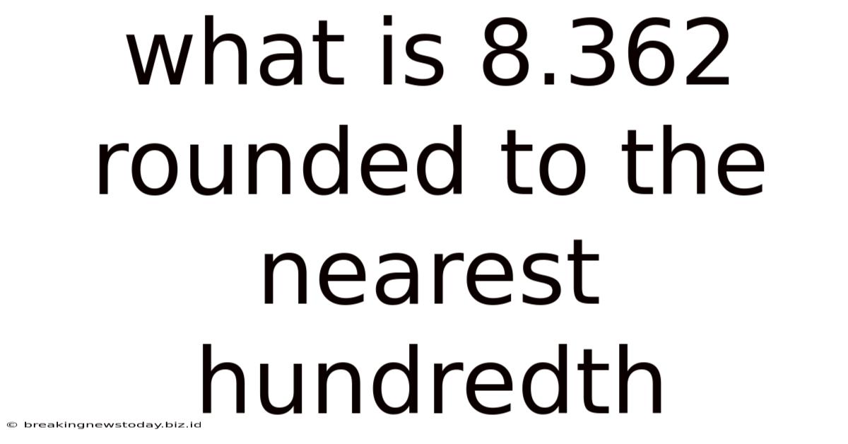 What Is 8.362 Rounded To The Nearest Hundredth