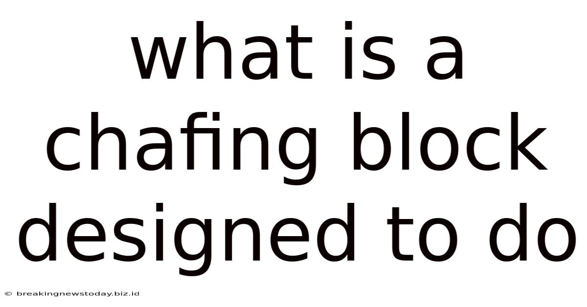 What Is A Chafing Block Designed To Do