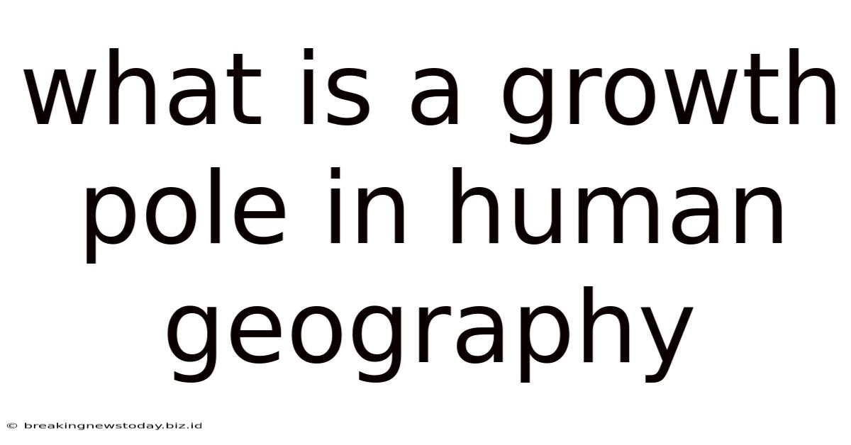 What Is A Growth Pole In Human Geography