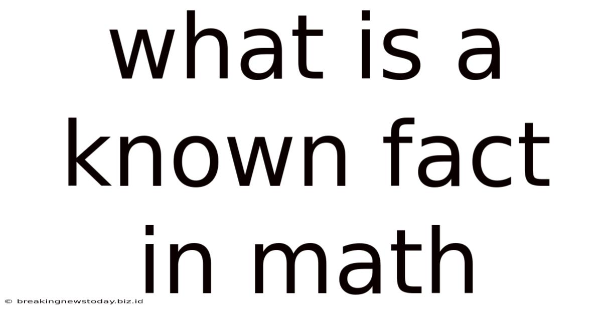 What Is A Known Fact In Math