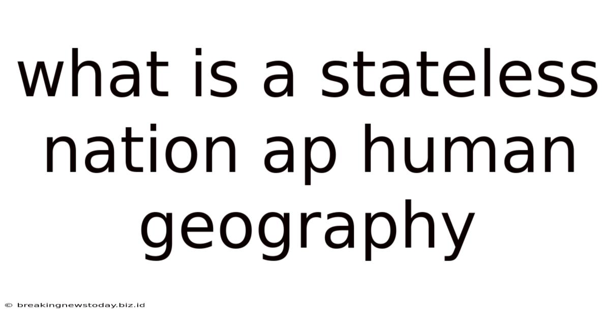 What Is A Stateless Nation Ap Human Geography