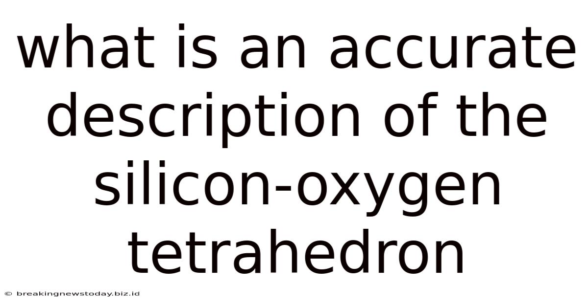 What Is An Accurate Description Of The Silicon Oxygen Tetrahedron