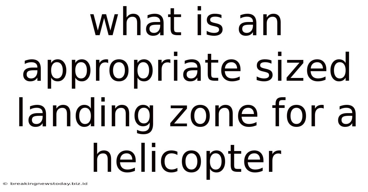 What Is An Appropriate Sized Landing Zone For A Helicopter