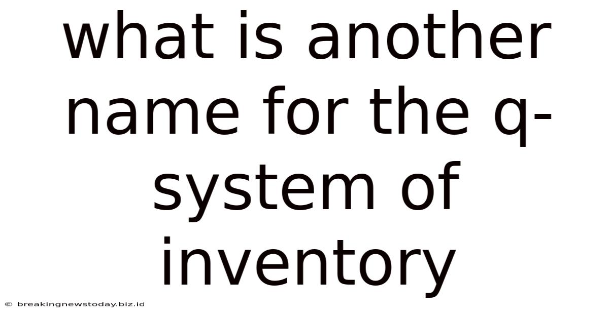 What Is Another Name For The Q-system Of Inventory