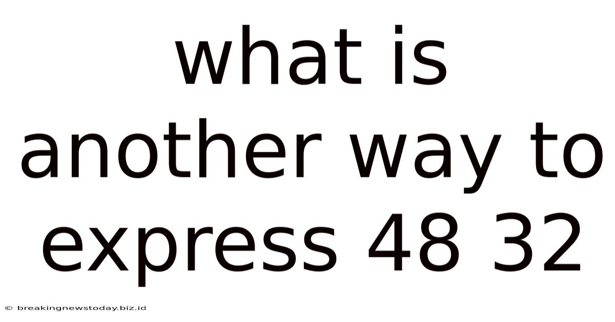 What Is Another Way To Express 48 32